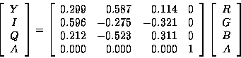 \begin{displaymath}\left[
\begin{array}{c}
Y \\
I \\
Q \\
A
\end{array}\right...
...left[
\begin{array}{c}
R \\
G \\
B \\
A
\end{array}\right]
\end{displaymath}