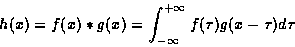 \begin{displaymath}
h(x) = f(x) * g(x) = \int^{+\infty}_{-\infty} f(\tau)g(x - \tau)d\tau
\end{displaymath}