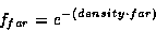 \begin{displaymath}f_{far} =
e^{-(density \cdot far)} \end{displaymath}