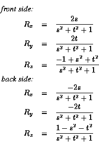 \begin{eqnarray*}\mbox{{\em front side:}} \\
R_x & = & \frac{2 s}{s^2 + t^2 + 1...
...s^2 + t^2 + 1} \\
R_z & = & \frac{1-s^2-t^2}{s^2 + t^2 + 1} \\
\end{eqnarray*}