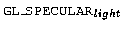 \(\hbox{{\tt\small GL\_SPECULAR}}_{light}\)