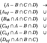 \begin{eqnarray*}(A - B \cap C \cap D) & \rightarrow &\\
(A_{0f} - B \cap C \ca...
...ap A - B \cap D) & \cup & \\
(D_{0f} \cap A \cap B \cap C ) & &
\end{eqnarray*}