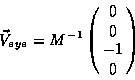 \begin{displaymath}\vec{V}_{eye} = M^{-1} \pmatrix{ 0 \cr 0 \cr -1 \cr 0 }\end{displaymath}